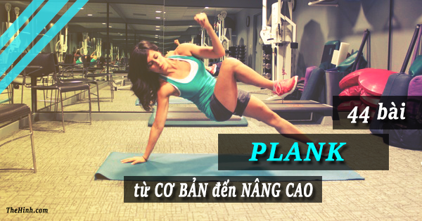 44 bài Plank cơ bản đến nâng cao này sẽ giúp bàn thành bá đạo môn Plank cho xem.
