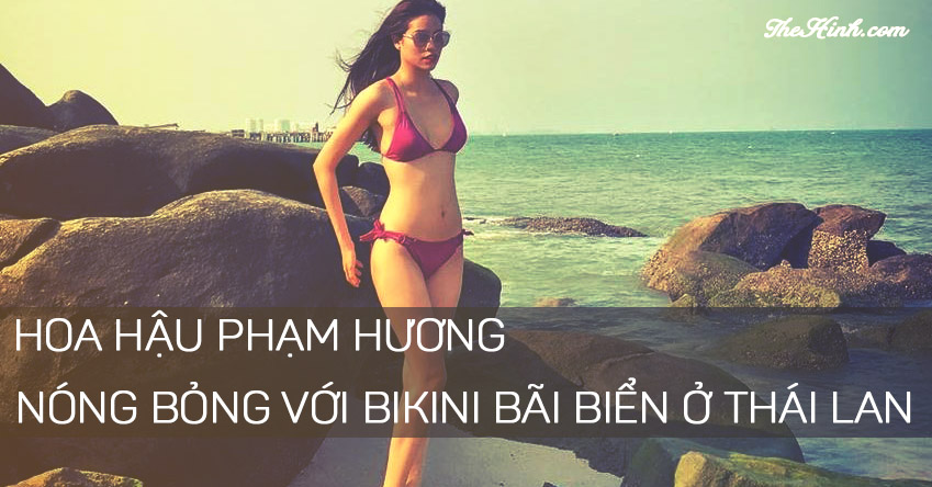 Hoa hậu Phạm Hương tự tin khoe dáng với Bikini nóng bỏng mắt Thể Hình Channel