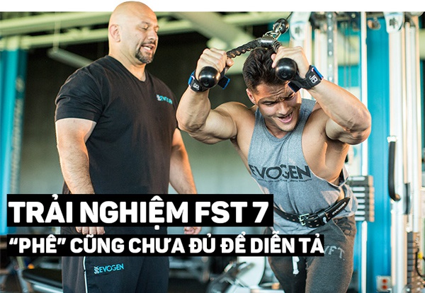 FST 7 | Trải nghiệm giáo trình tập gym tăng cơ toàn thân khủng nhất của các bodybuilder