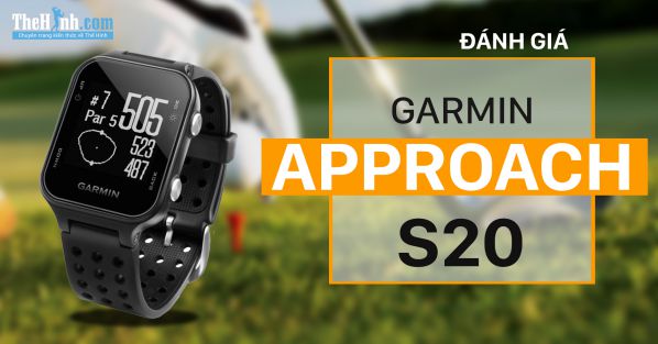 Đánh giá Garmin Approach S20 – Đồng hồ hỗ trợ chơi Golf bá đạo
