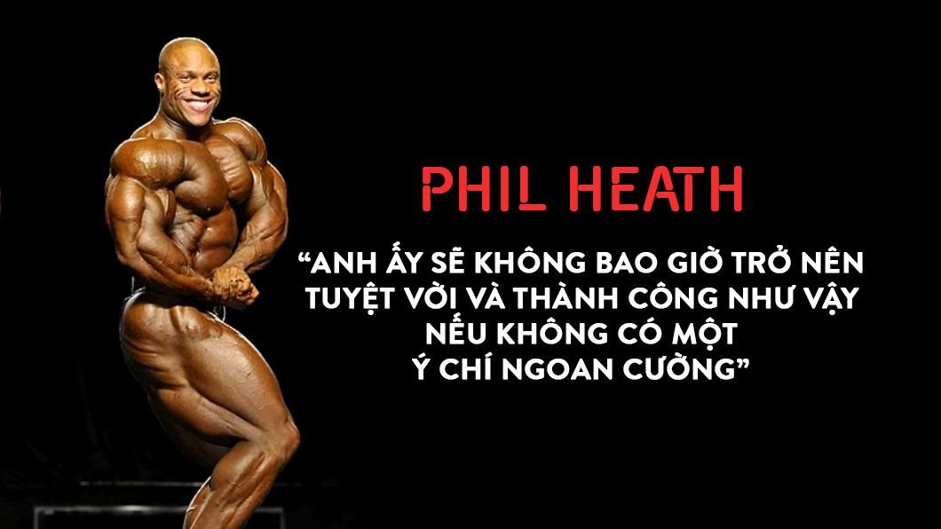Phil Heath - Kẻ chẳng cho phép mình thất bại bao giờ