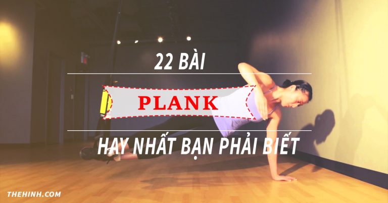 22 bài tạp Plank hay nhất bạn phải biết để có vòng eo thon thả