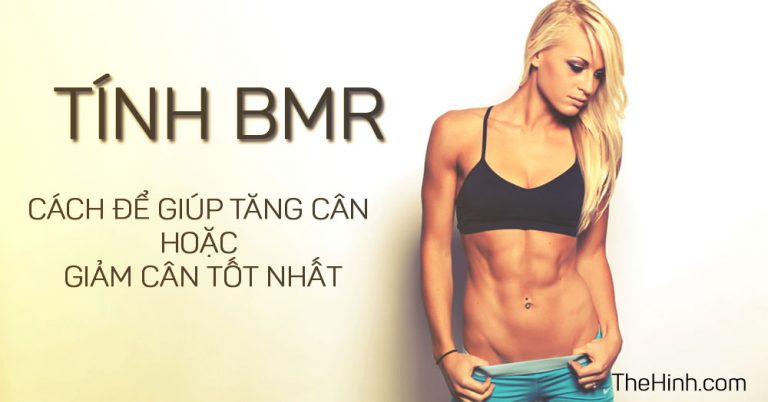 Tính chỉ số BMR để giúp tăng cân hay giảm cân hợp lý