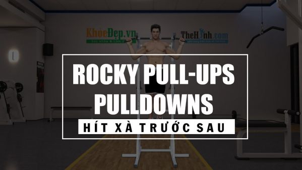 Rocky Pull-Ups/Pulldowns - Hít xà đơn trước và sau cùng lúc tập lưng xô