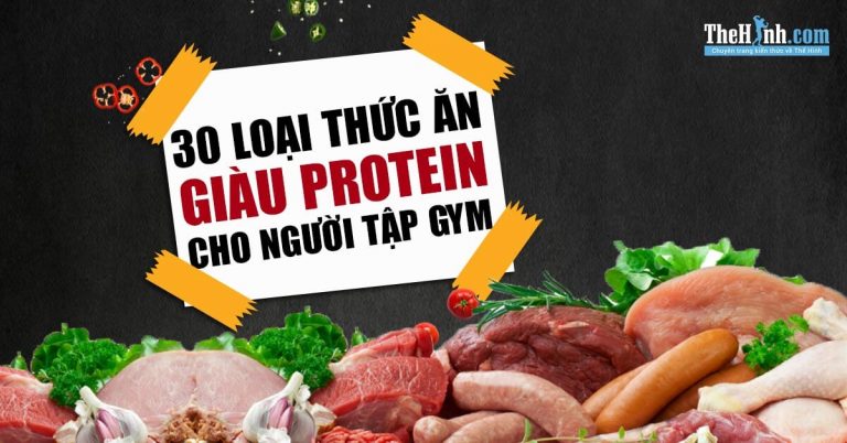 30 thực phẩm giàu Protein nhất để giúp tăng cơ bắp khi tập gym