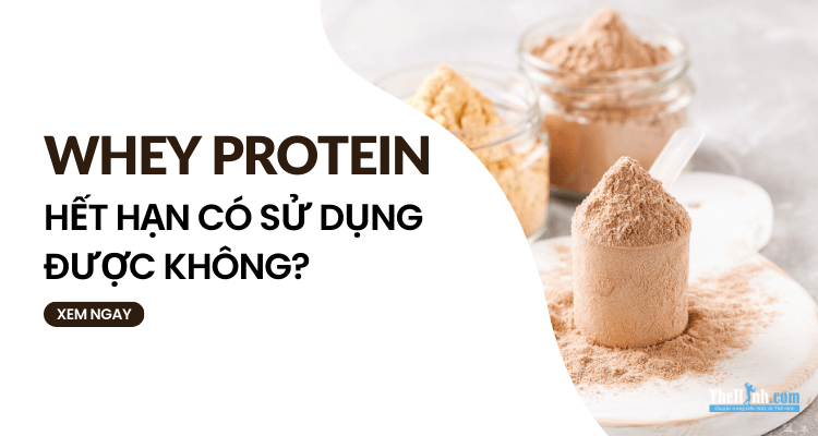 Whey protein hết hạn có dùng được không? Cách bảo quản whey protein chuẩn nhất