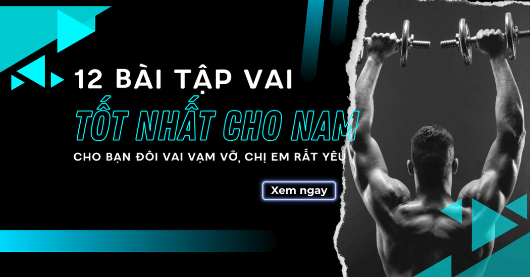 12 bài tập vai cho nam giới hiệu quả nhất cho đôi vai vạm vỡ