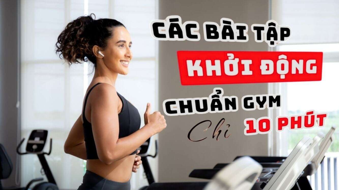 Các bài tập khởi động chuẩn Gym, đừng vì tiếc 10 phút để rồi chịu chấn thương!