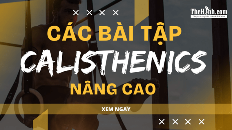 Thử ngay 7 bài tập Calisthenics nâng cao, thách thức giới hạn bản thân!