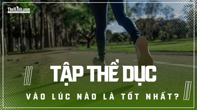 Nên tập thể dục vào lúc nào? Không phải sáng sớm, kết luận gây sốc từ nghiên cứu 30.000 người