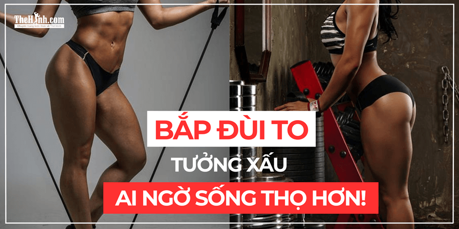 Ngại bắp đùi to nhưng ít ai biết đây là 1 trong 3 đặc điểm của người trường thọ