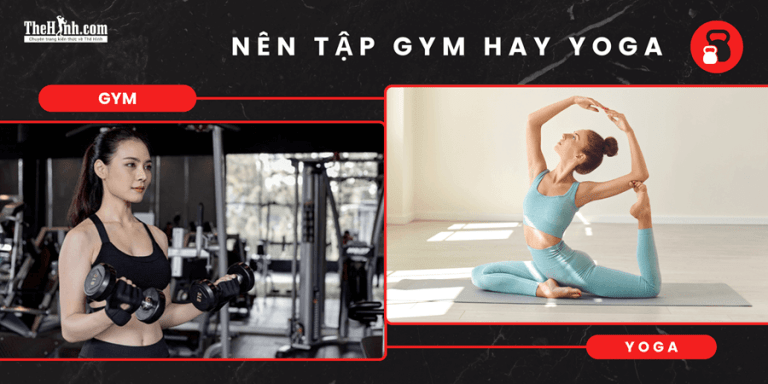 Nên tập gym hay yoga? Chọn lầm, tập bao lâu cũng vô ích