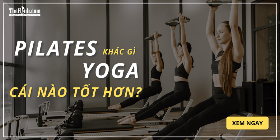 Pilates khác gì yoga và nên tập cái nào để đẹp hơn?