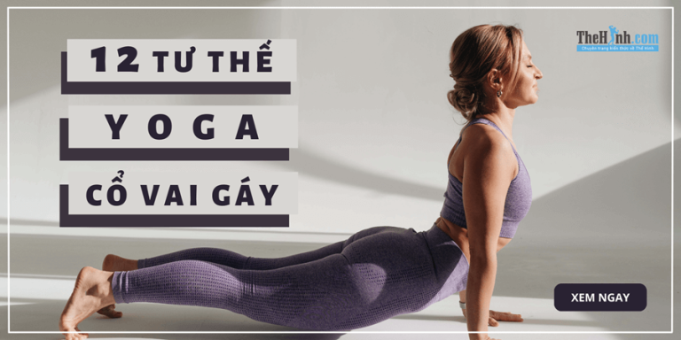 12 tư thế yoga cổ vai gáy giúp giảm đau chỉ sau vài phút!