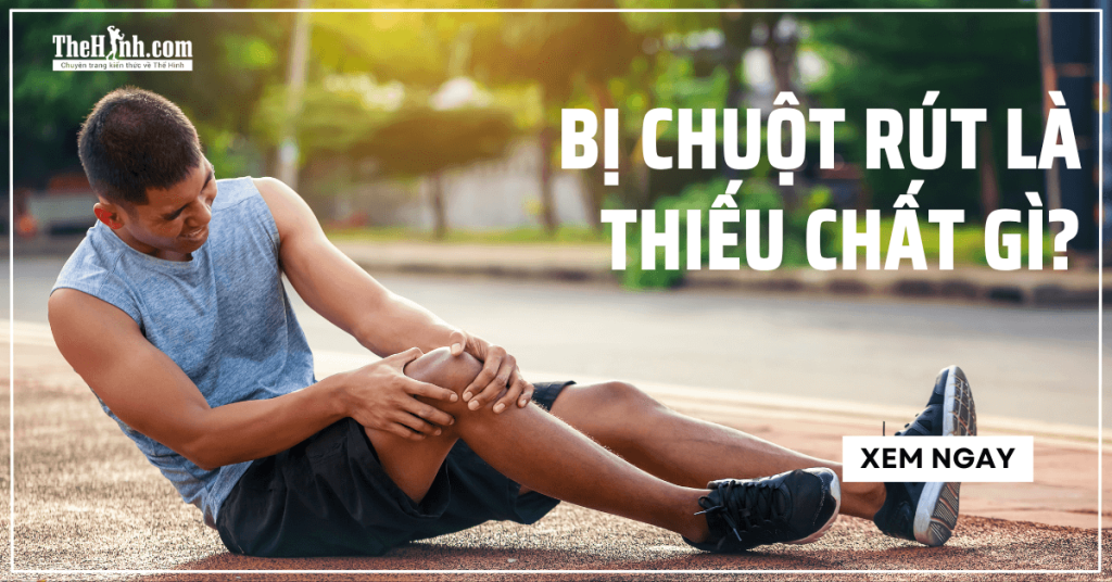 bi chuot rut la thieu chat gi - Bị chuột rút là thiếu chất gì? Cảnh báo cơ thể đang cạn kiệt 5 dưỡng chất thiết yếu!