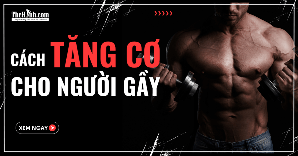 Chiến lược tăng cơ cho người gầy một cách bền vững!