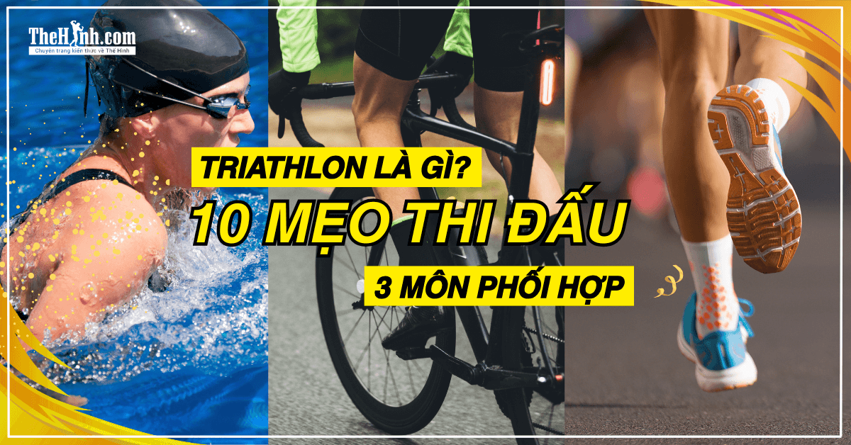 Triathlon là gì? 10 mẹo thi đấu 3 môn phối hợp giúp bạn làm chủ cuộc chơi