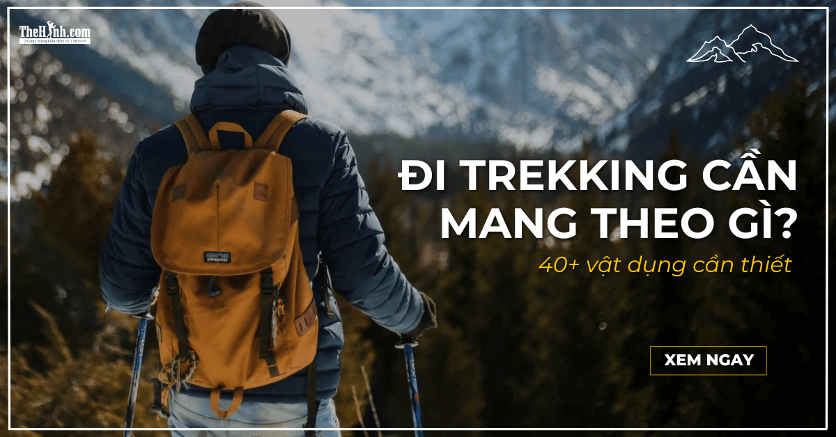 di trekking can mang theo gi - Đi trekking cần mang theo gì? 40+ món đồ nhất định phải biết cho người mới Đi trekking cần mang theo gì? 40+ món đồ nhất định phải biết cho người mới