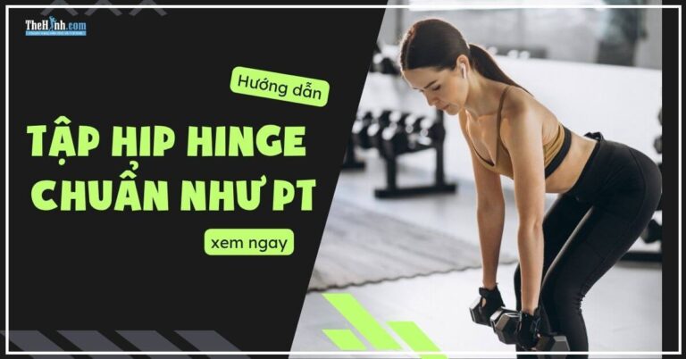 Hip Hinge là gì?  Làm sao thực hiện đông tác Hip Hinge chuẩn như PT