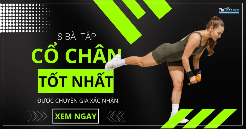 8 Bài tập tăng sức mạnh cổ chân được chuyên gia đánh giá tốt nhất