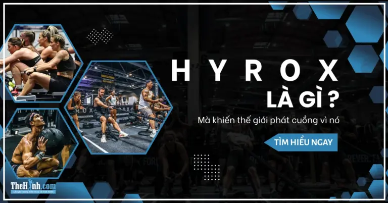 HYROX là gì? Tại sao đây là phương pháp đốt mỡ và tăng sức bền hiệu quả nhất [hienthinam]?